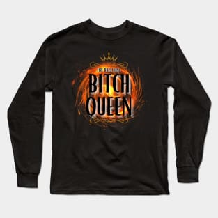 Fire Breathing Bitch Queen Long Sleeve T-Shirt